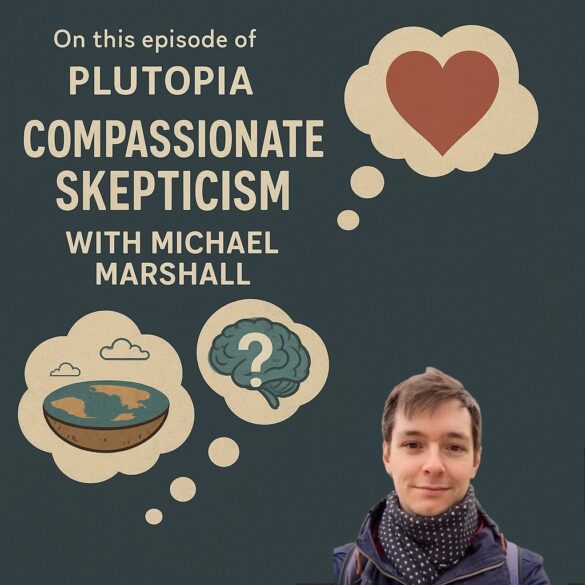 Photo with text: "On this episode of Plutopia... Compassionate Skepticism with Michael Marshall" Includes an image of Marshall.
